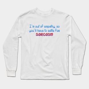 I'm out of empathy Long Sleeve T-Shirt